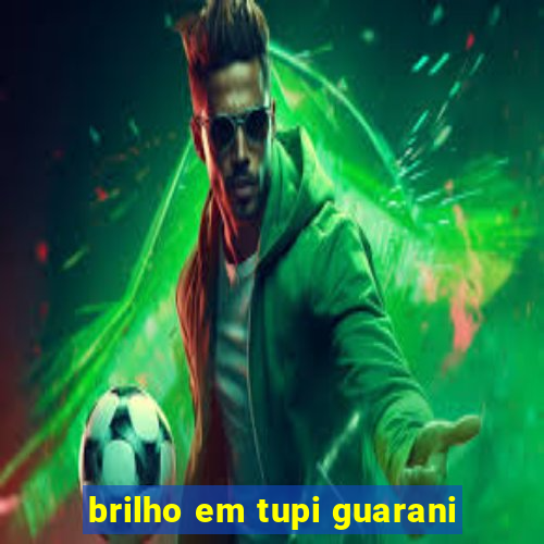 brilho em tupi guarani